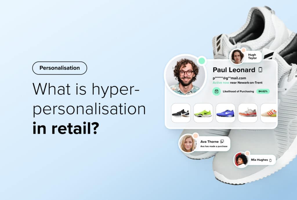 Hyper-Personalisation in Retail is the Key to eCommerce Success